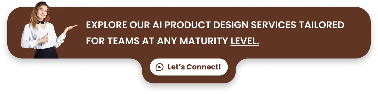 Explore our AI product design services tailored for teams at any maturity level.
