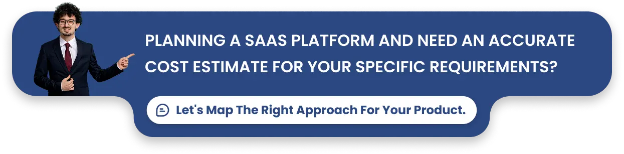 Planning a SaaS platform and need an accurate cost estimate for your specific requirements_