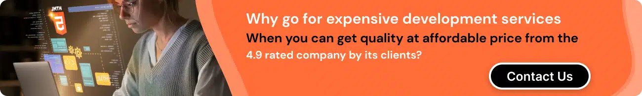 Why go for expensive development services when you can get quality at affordable price from the 4.9 rated company by its clients_
