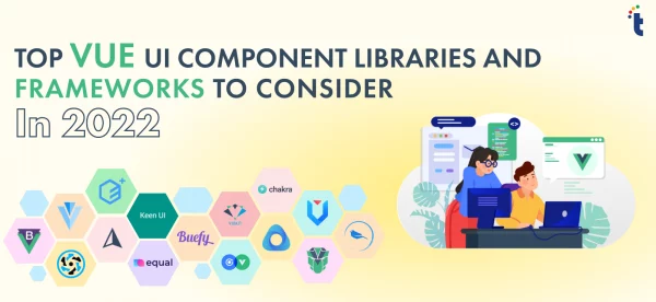 Top Vue UI Component Libraries and Frameworks to Consider in 2023