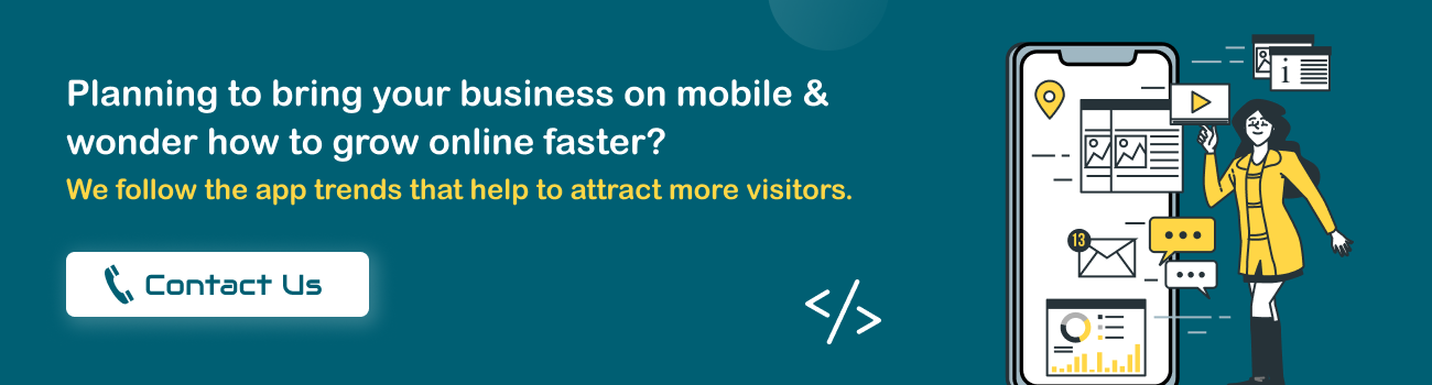 Planning to bring your business on mobile & wonder how to grow online faster_ We follow the app trends that help to attract more visitors.