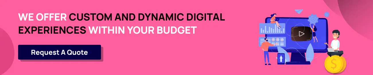 We offer custom and dynamic digital experiences within your budget2