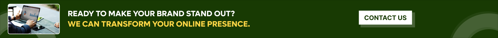 Ready to make your brand stand out_ We can transform your online presence.