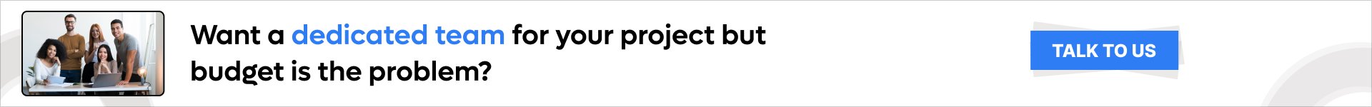Want a dedicated team for your project but budget is the problem_