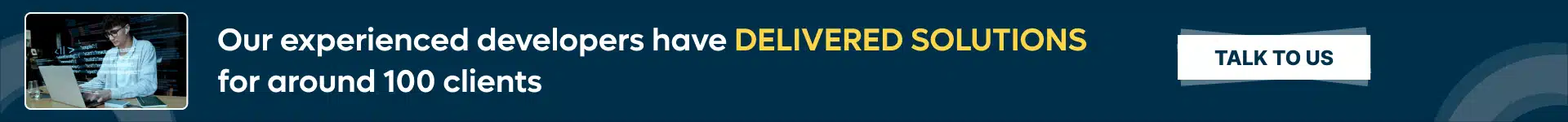 Our experienced developers have delivered solutions for around 100 clients