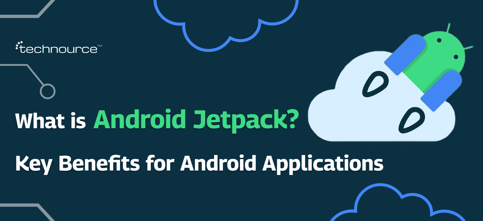 What is Android Jetpack? Key Benefits for Android Applications