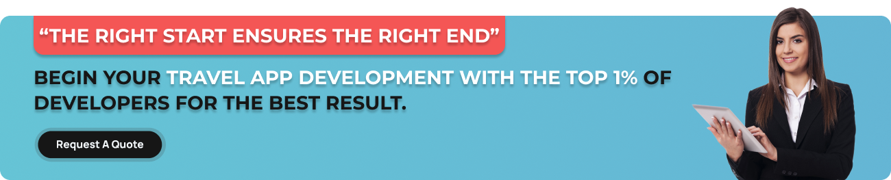“The right start ensures the right end”. Begin your travel app development with the top 1% of developers for the best result