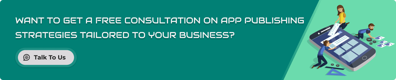 Want to get a free consultation on app publishing strategies tailored to your business_