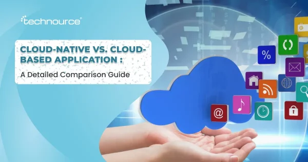 Cloud-Native vs. Cloud-Based Application : Which Is Best for Business Growth in 2026?