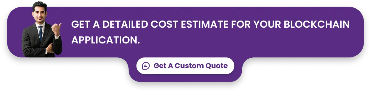 Get a detailed cost estimate for your blockchain application.