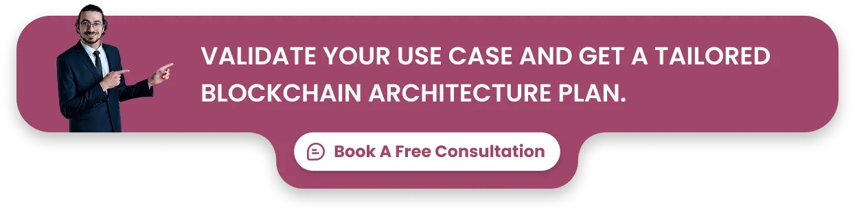 Validate your use case and get a tailored blockchain architecture plan.
