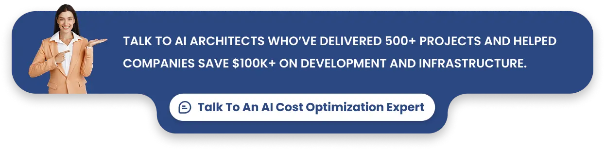 Talk to AI architects who’ve delivered 500+ projects and helped companies save $100K+ on development and infrastructure