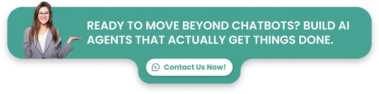 Ready to move beyond chatbots? Build AI agents that actually get things done. Contact us Now!