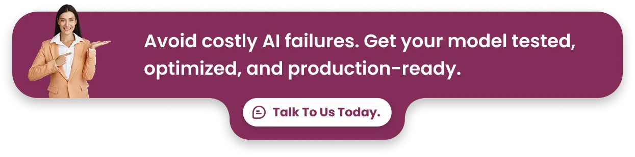 Avoid costly AI failures. Get your model tested, optimized, and production-ready.