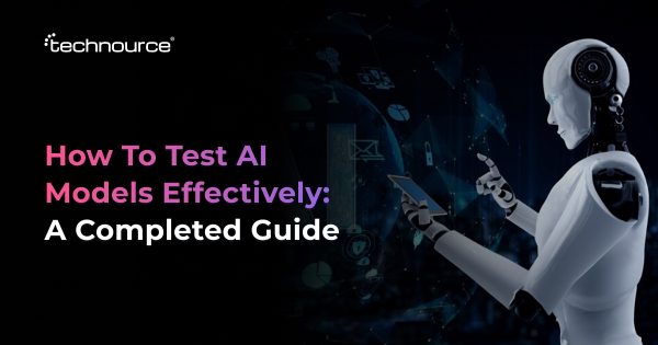 How to Test AI Models: Step-by-Step Testing Process