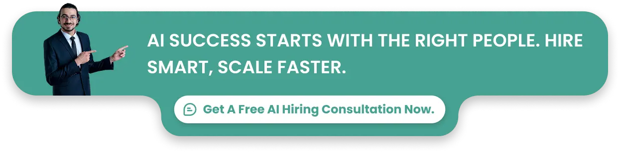 AI success starts with the right people. Hire smart, scale faster. Get A Free AI Hiring Consultation Now.