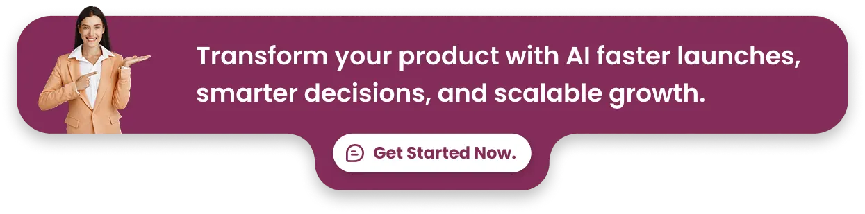 Transform your product with AI faster launches, smarter decisions, and scalable growth.