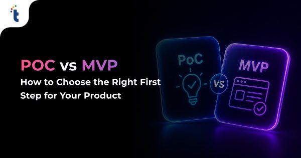 PoC vs MVP: How to Choose the Right First Step for Your Product (2026)
