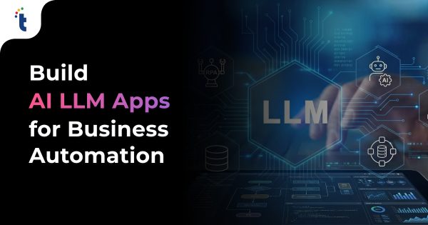 AI Automation: How to Build LLM Apps to Automate Your Business Workflows in 2026