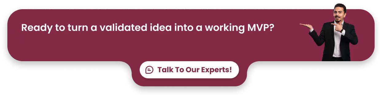 Ready to turn a validated idea into a working MVP_