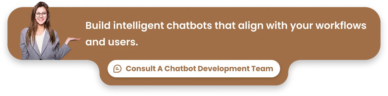Build intelligent chatbots that align with your workflows and users.